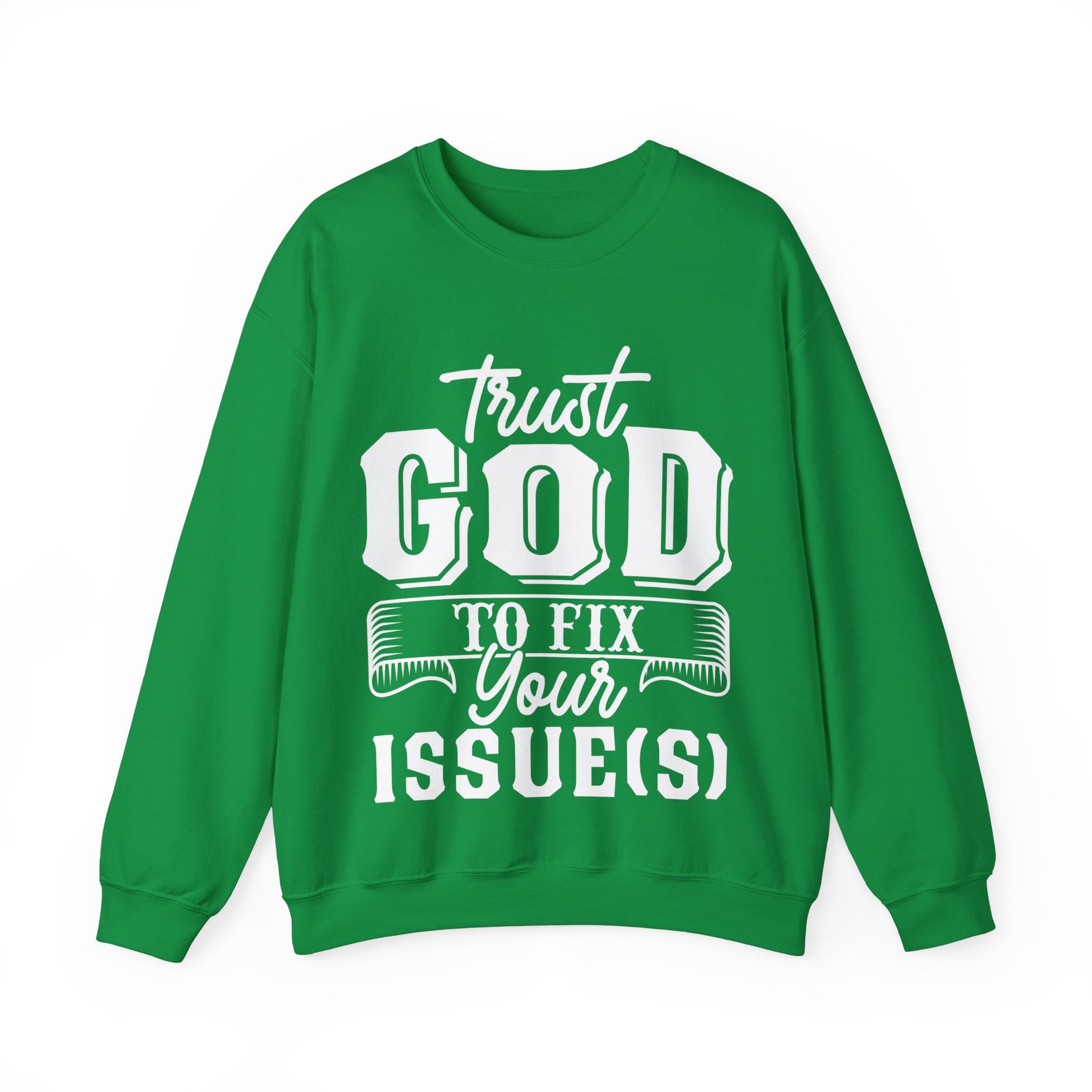 Trust God To Fix Your Issues - Sweatshirt