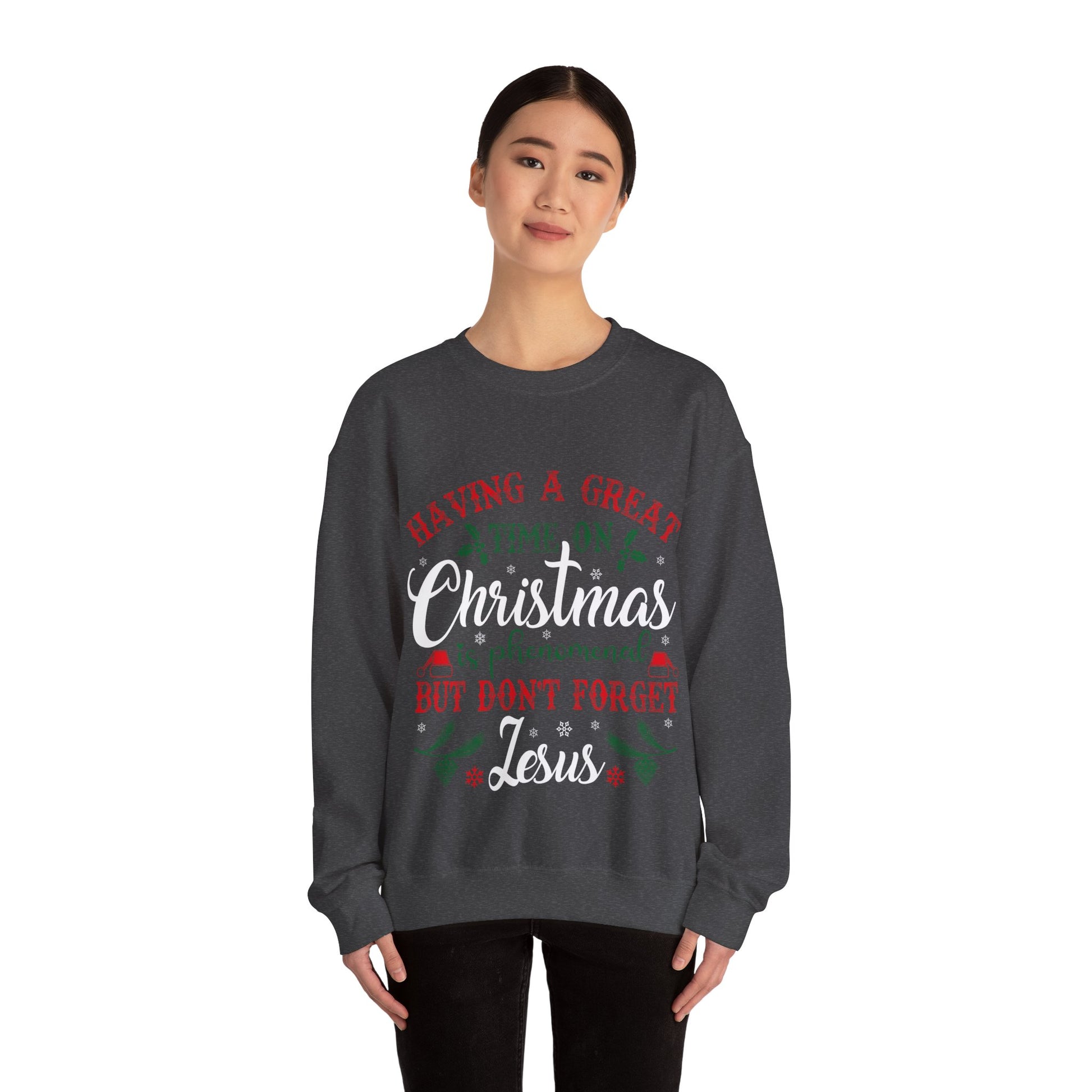 Having A Great Time On Christmas Is Phenomenal But Don't forget God - Sweatshirt