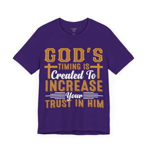 God's Timing Is Created To Increase Your Trust In Him - Unisex Tee