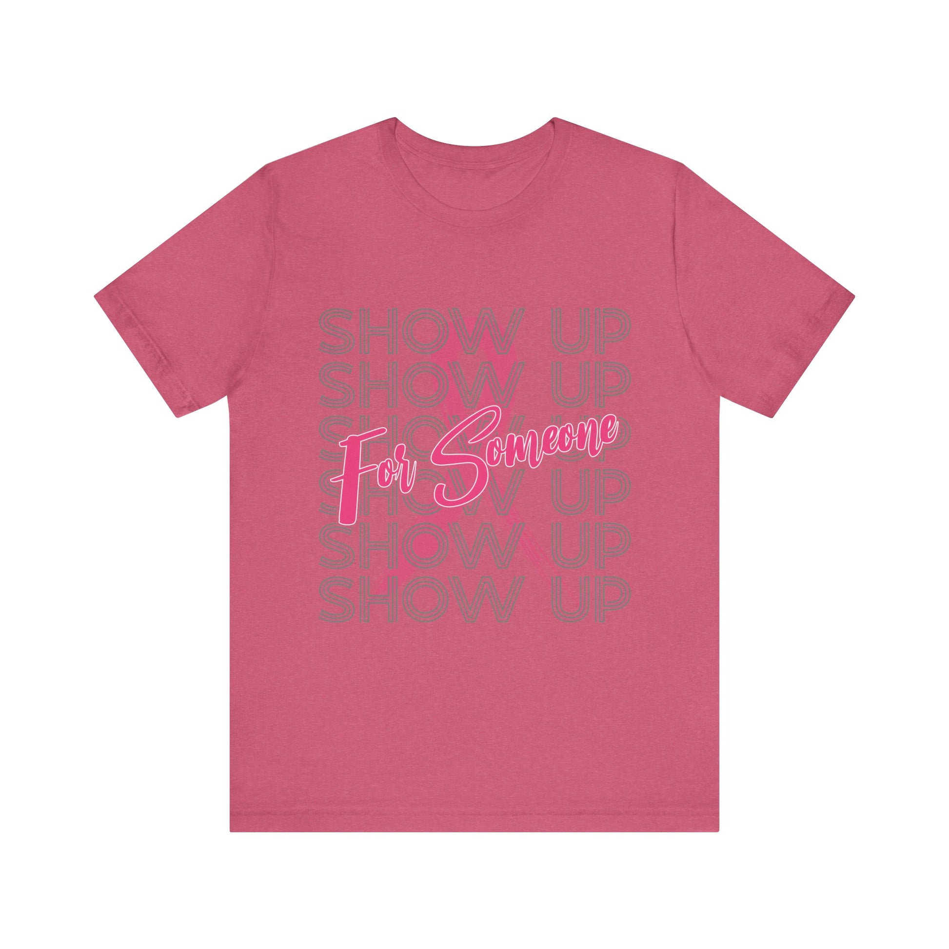 Show Up For Someone - Unisex Jersey Short Sleeve Tee