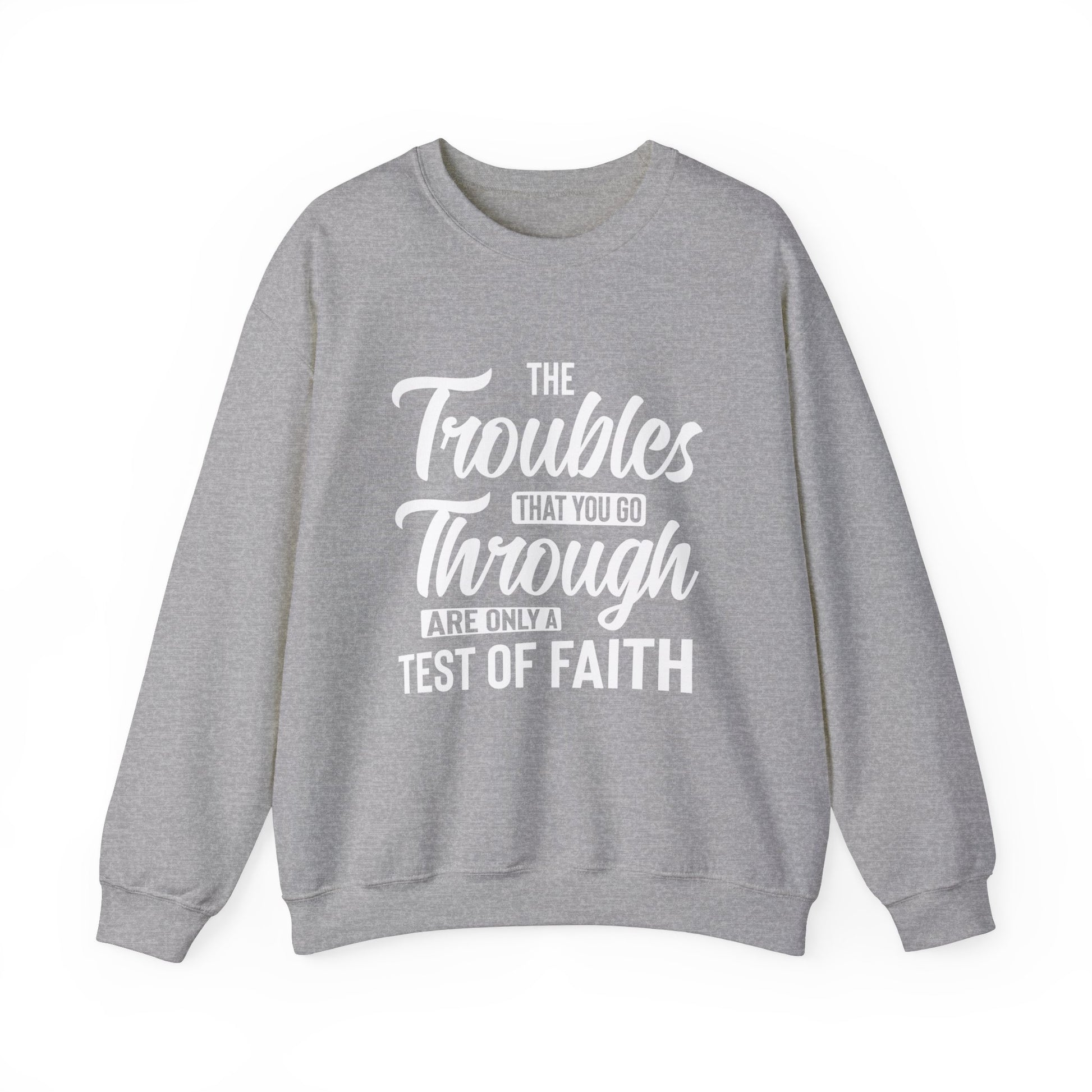 The Troubles That You Go Through Are Only A Test Of Faith - Crewneck Sweatshirt