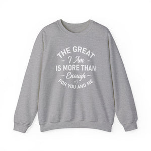 The Great I Am Is More Than Enough For You And I - Crewneck Sweatshirt