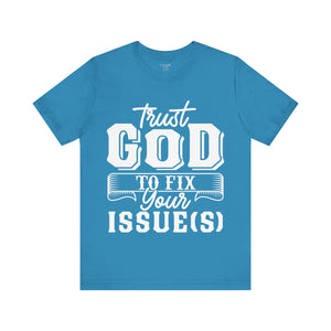 Trust God To Fix Your Issues - Unisex Tee