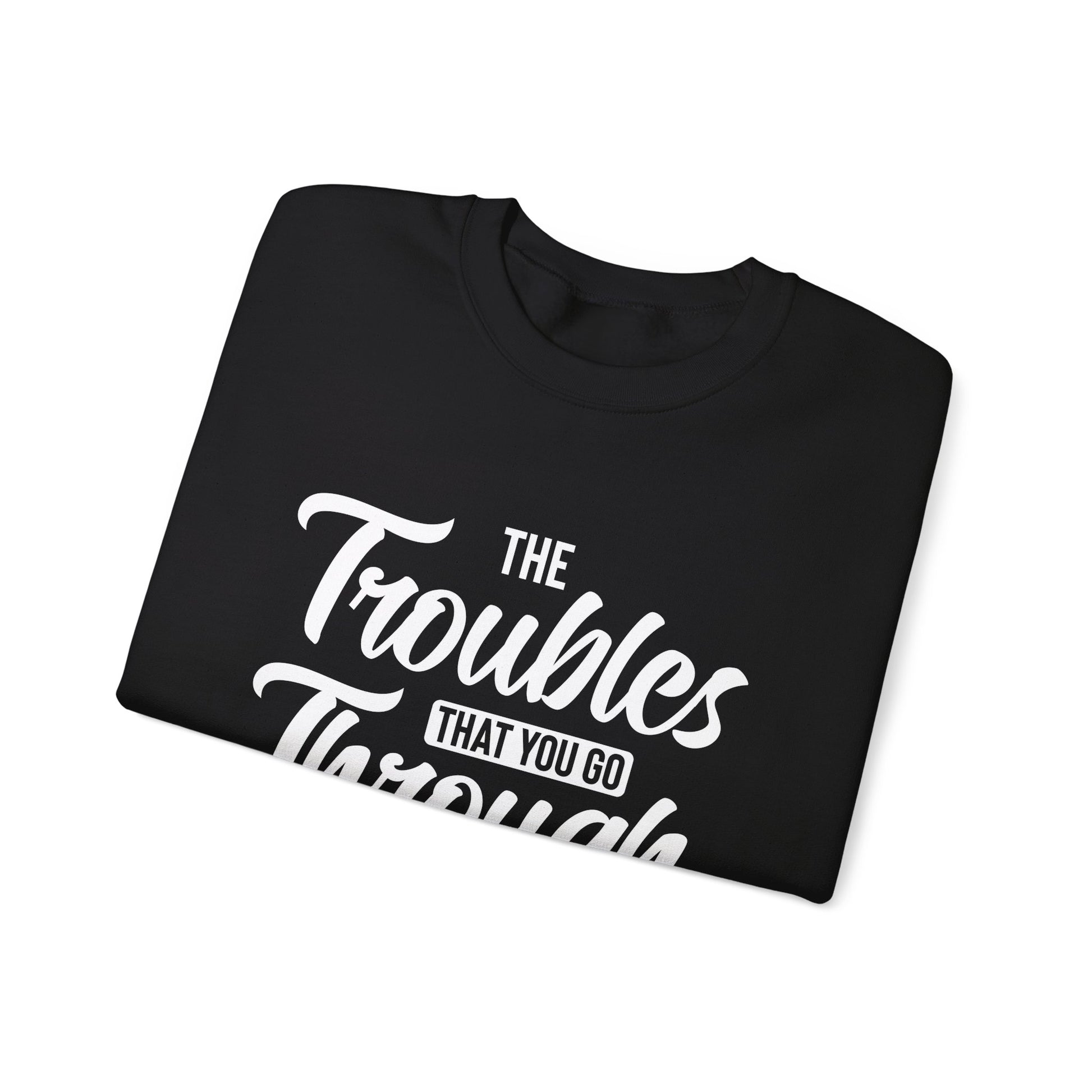 The Troubles That You Go Through Are Only A Test Of Faith - Crewneck Sweatshirt