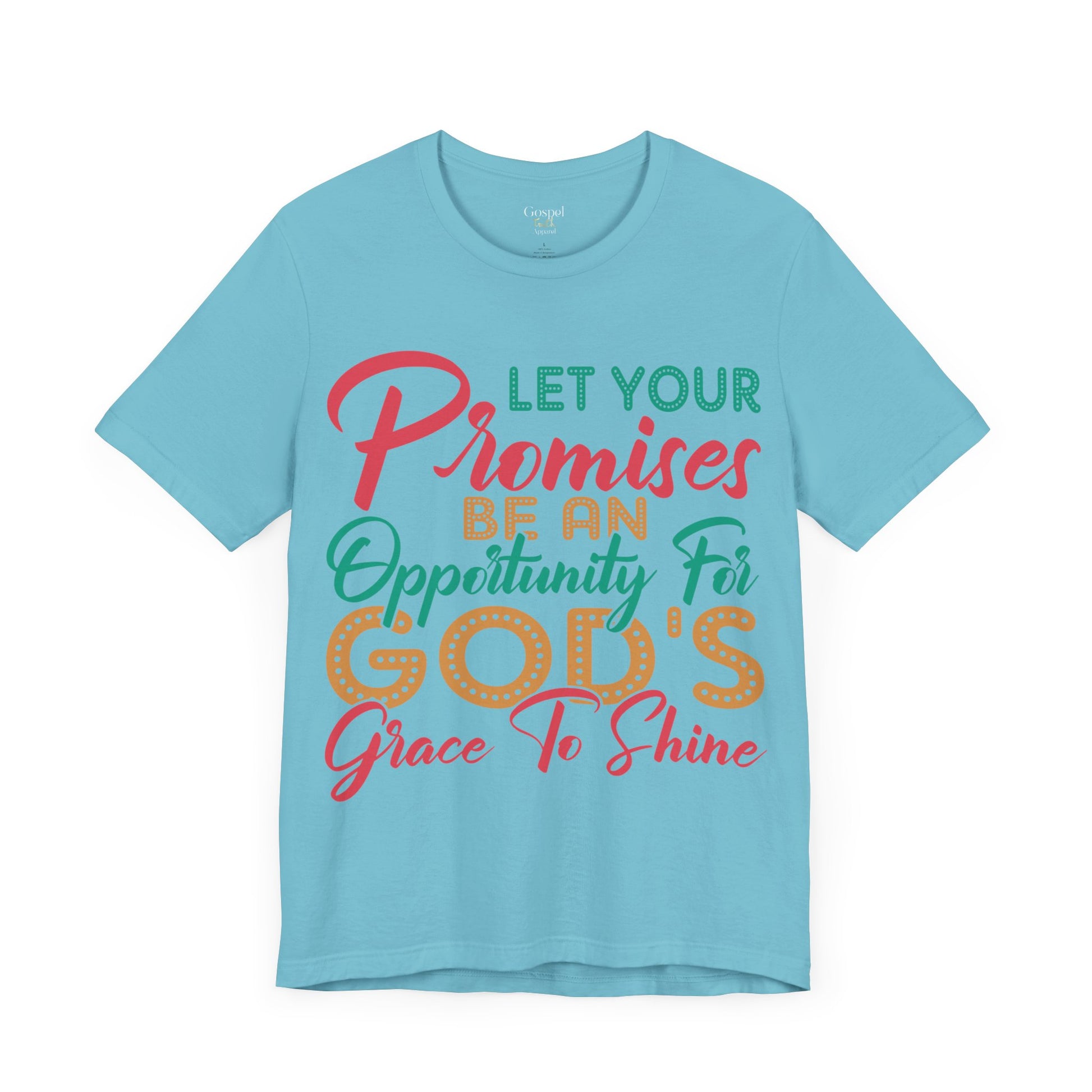 Let Your Promises Be An Opportunity For God's Grace To Shine - Unisex Tee