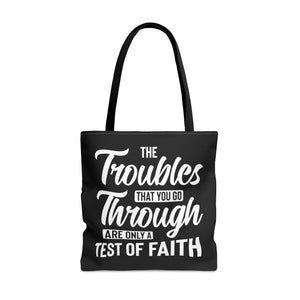 The Troubles That You Go Through Are Only A Test Of Faith - Tote Bag