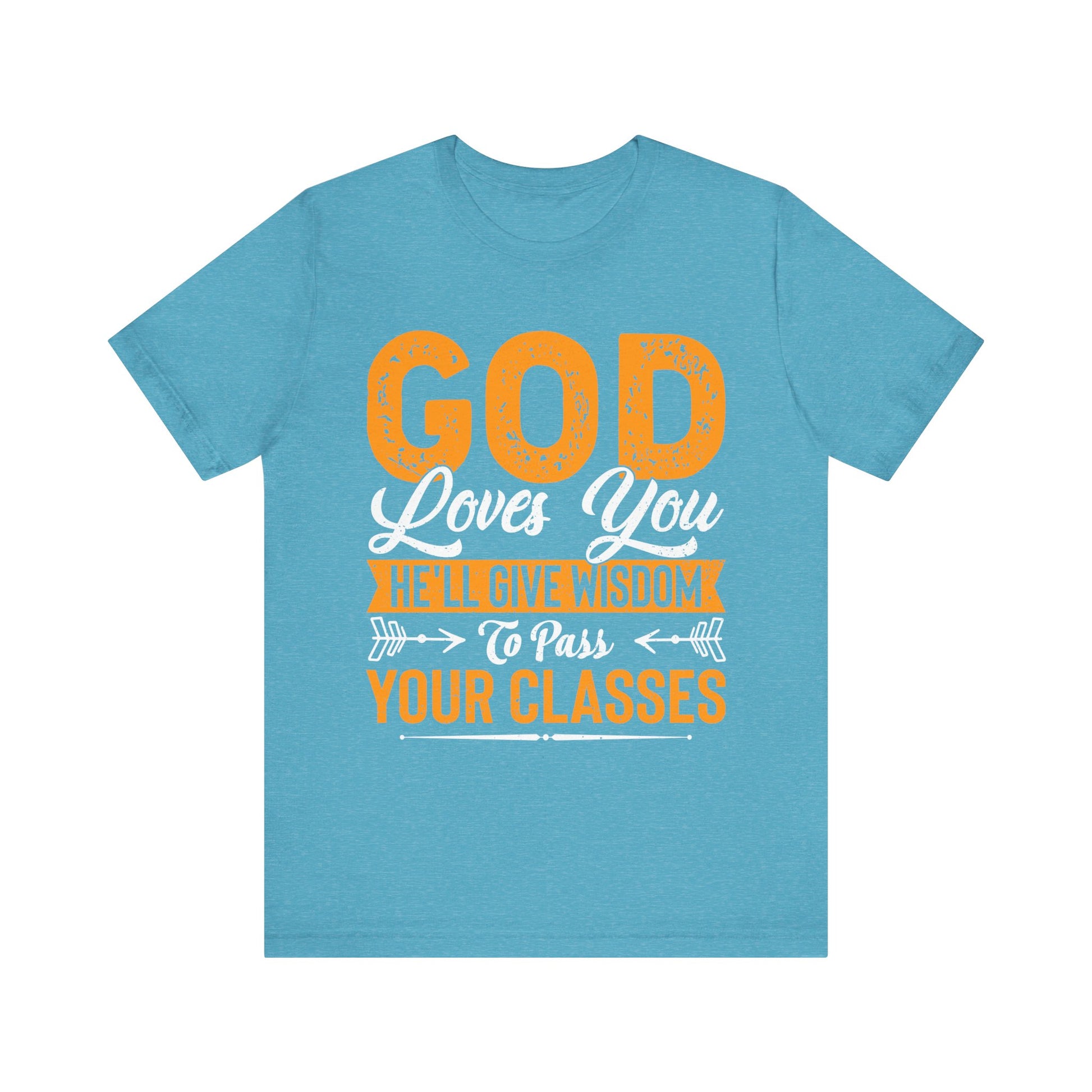 God Loves You, He'll Give Wisdom To Pass Your Classes - Unisex Jersey Short Sleeve Tee