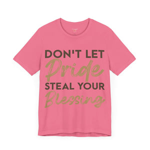 Don't Let Pride Steal Your Blessing - Unisex Tee