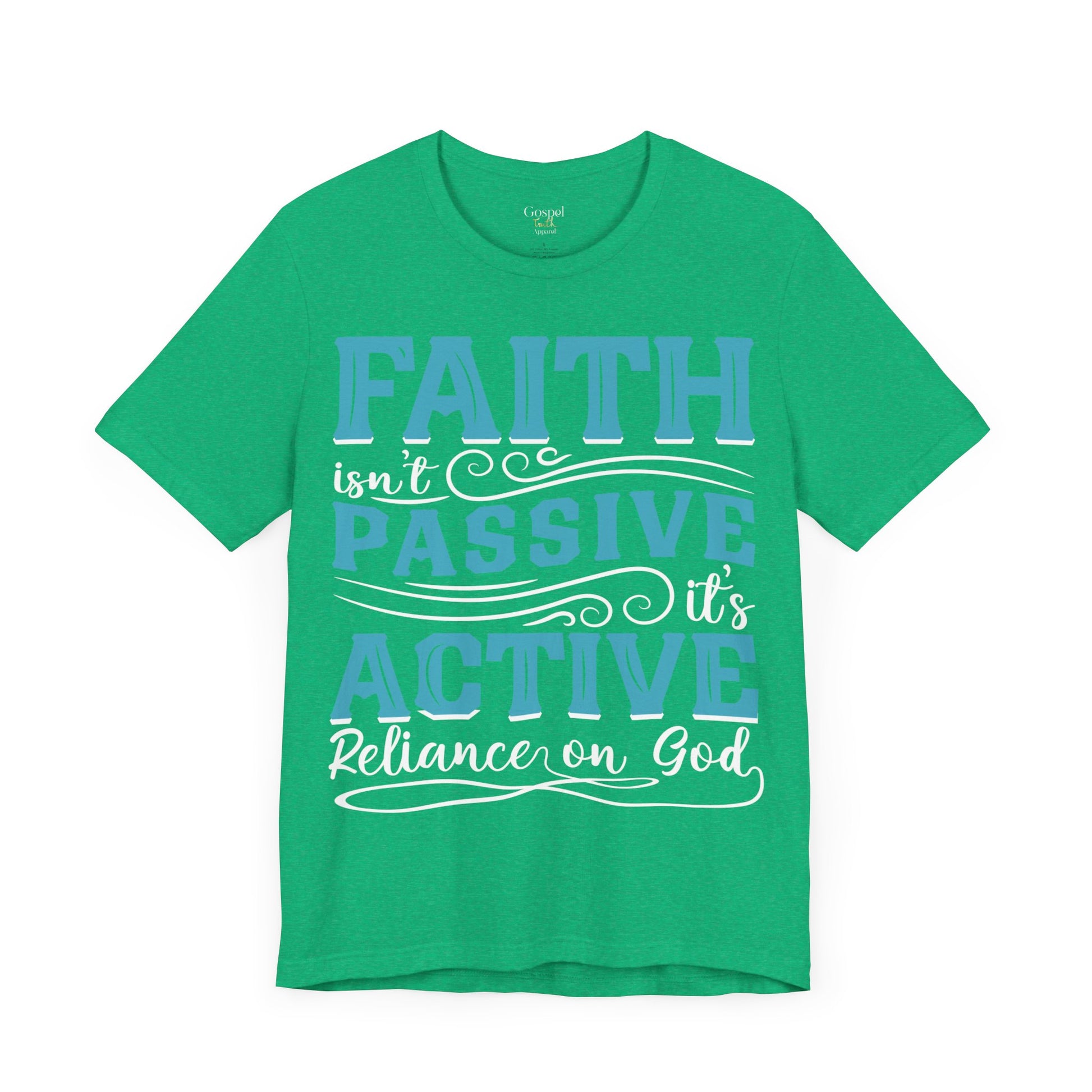 Faith Isn't Passive It's Active Reliance On God - Unisex Tee