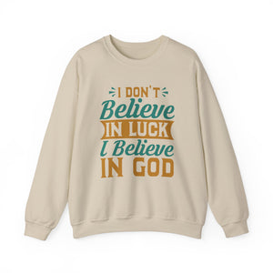 I don't Believe In Luck, I Believe In God - Crewneck Sweatshirt