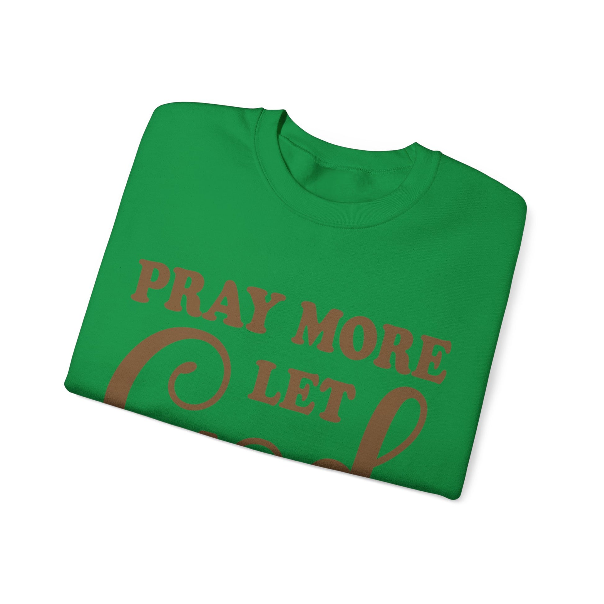 Pray More Let God Handle Your Problems  - Sweatshirt