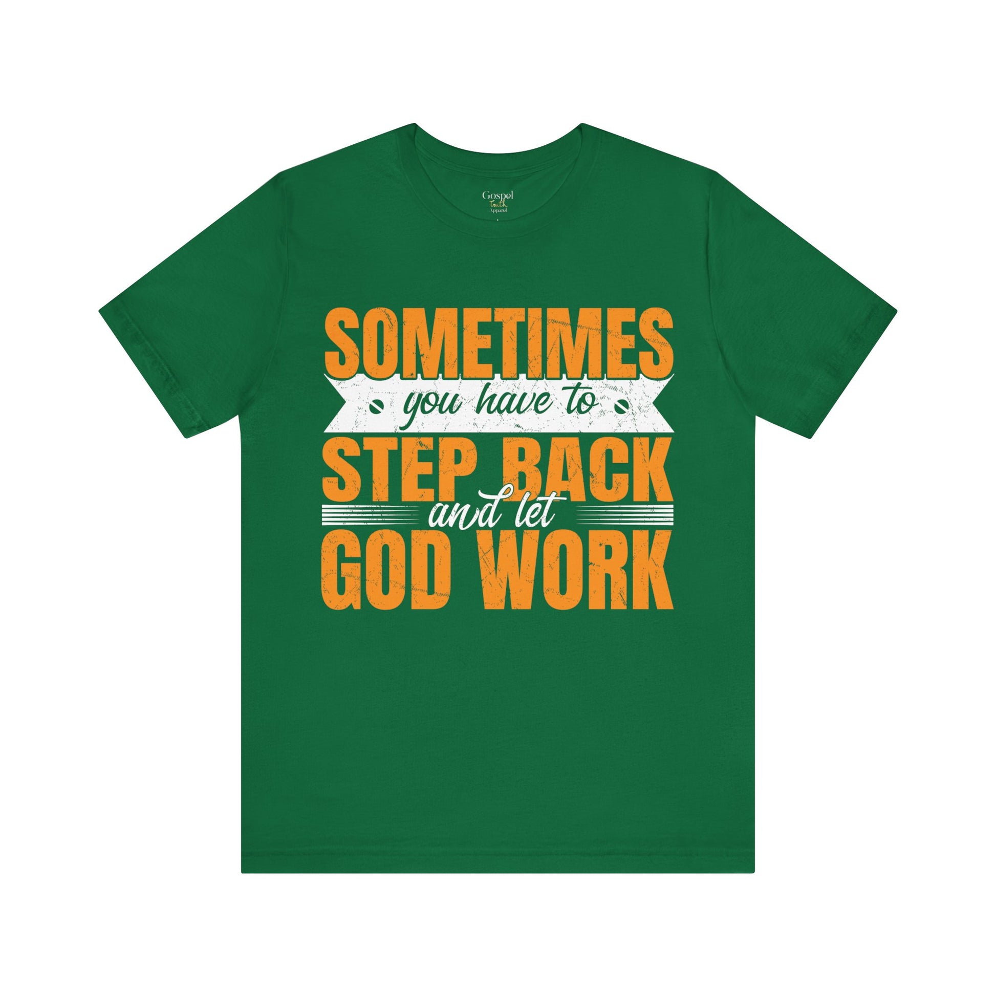 Sometimes You Have To Step Back And Let God Work - Unisex Tee