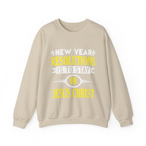 New Year Resolutions Is To Stay In Jesus Christ - Crewneck Sweatshirt