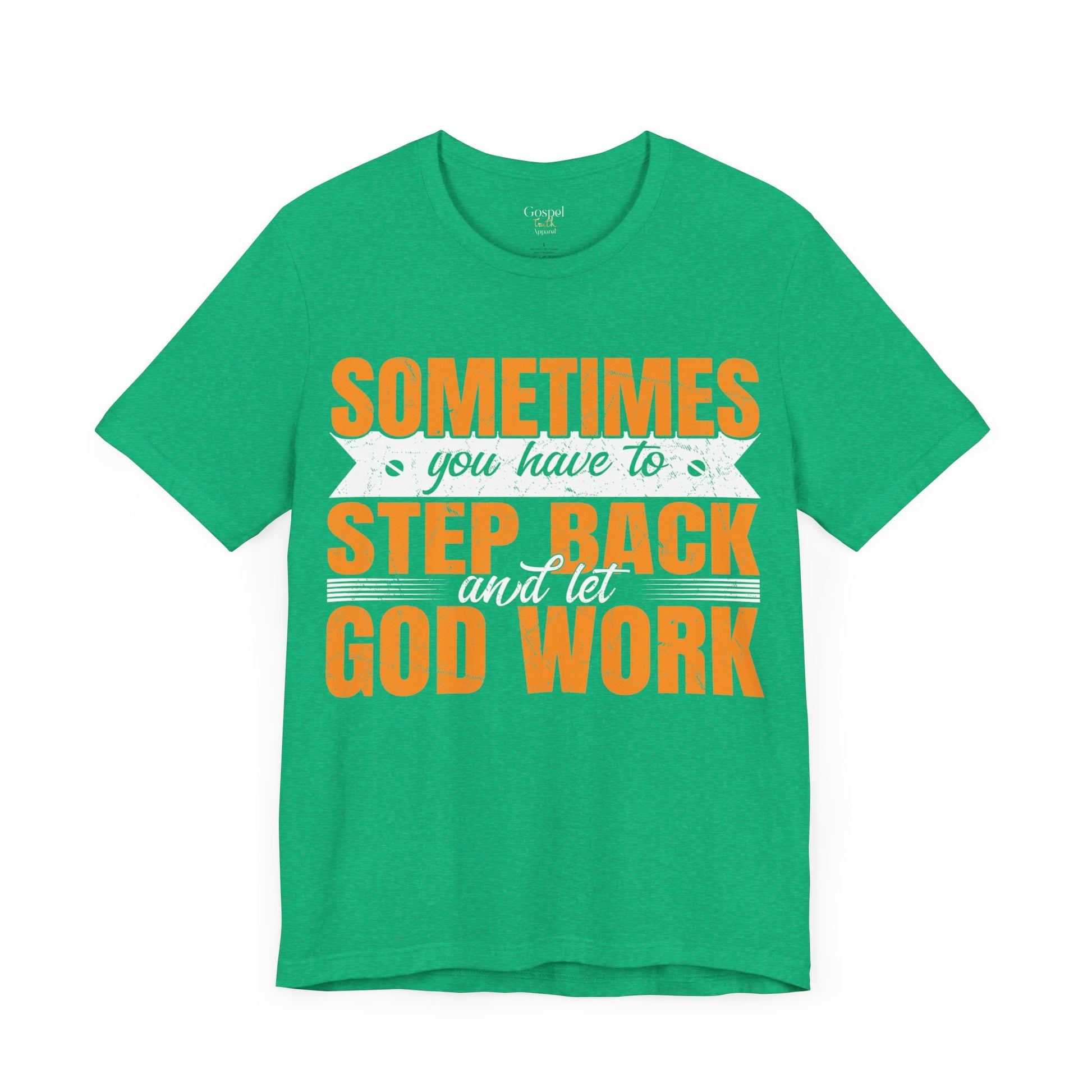 Sometimes You Have To Step Back And Let God Work - Unisex Tee