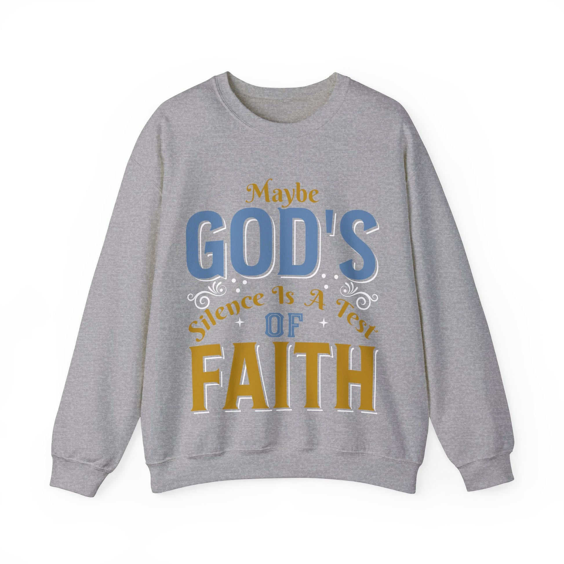 Maybe God's Silence Is A Test Of Faith  - Sweatshirt