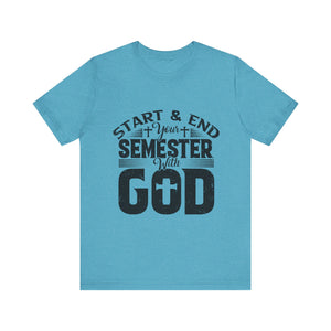 Start & End Your Semester With God - Unisex Jersey Short Sleeve Tee