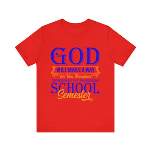 God Will Make A Way Throughout The School Semester - Unisex Jersey Short Sleeve Tee