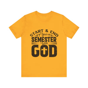 Start & End Your Semester With God - Unisex Jersey Short Sleeve Tee