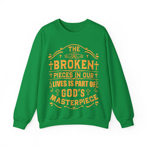 The Broken Pieces In Our lives Is Part Of God's Masterpiece - Sweatshirt