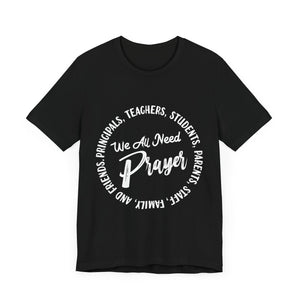 We All Need Prayer - Unisex Jersey Short Sleeve Tee