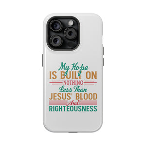 My Hope Is Built On Nothing Less than Jesus' Blood - MagSafe Tough Case