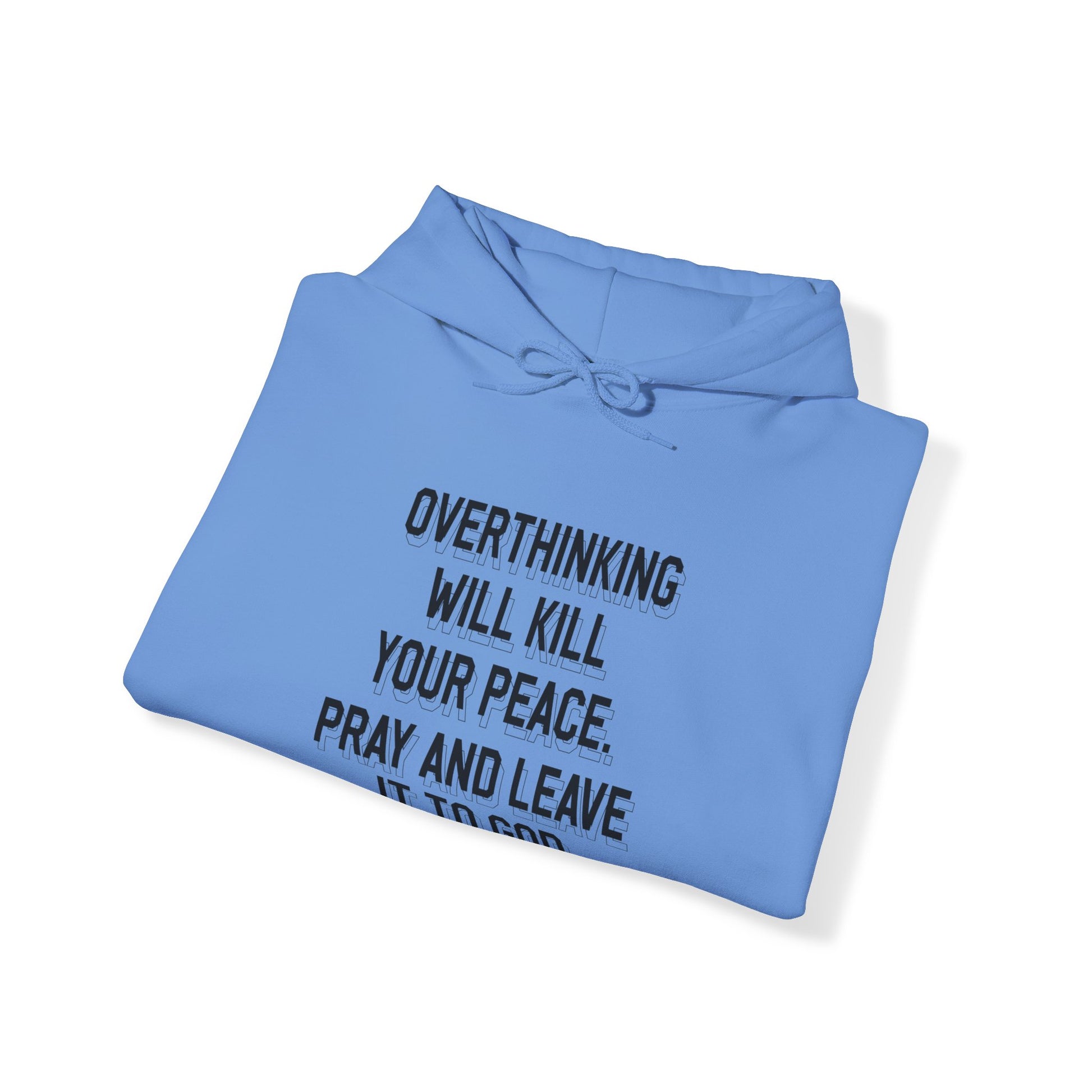 Overthinking will kill your peace Pray and leave it to God - Unisex Hoodie