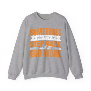 Sometimes You Have To Step Back And Let God Work  - Sweatshirt