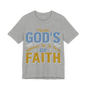 Maybe God's Silence Is A Test Of Faith - Unisex Tee