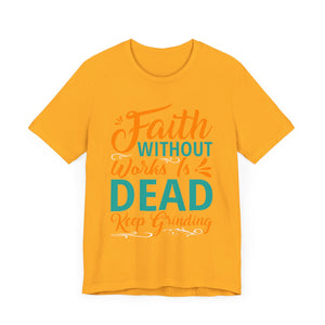 Faith Without Works Is Dead - Unisex Jersey Short Sleeve Tee