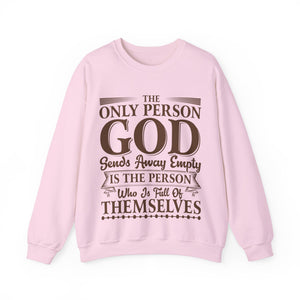 The Only Person God Sends Away Is The Person Who Is Full Of Themselves - Sweatshirt