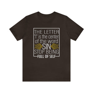 The letter I is the center of the word sin stop being full of self - Unisex Tee