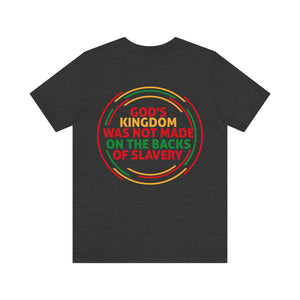 God's Kingdom Was Not Made On The Back Of Slavery - Unisex Tee