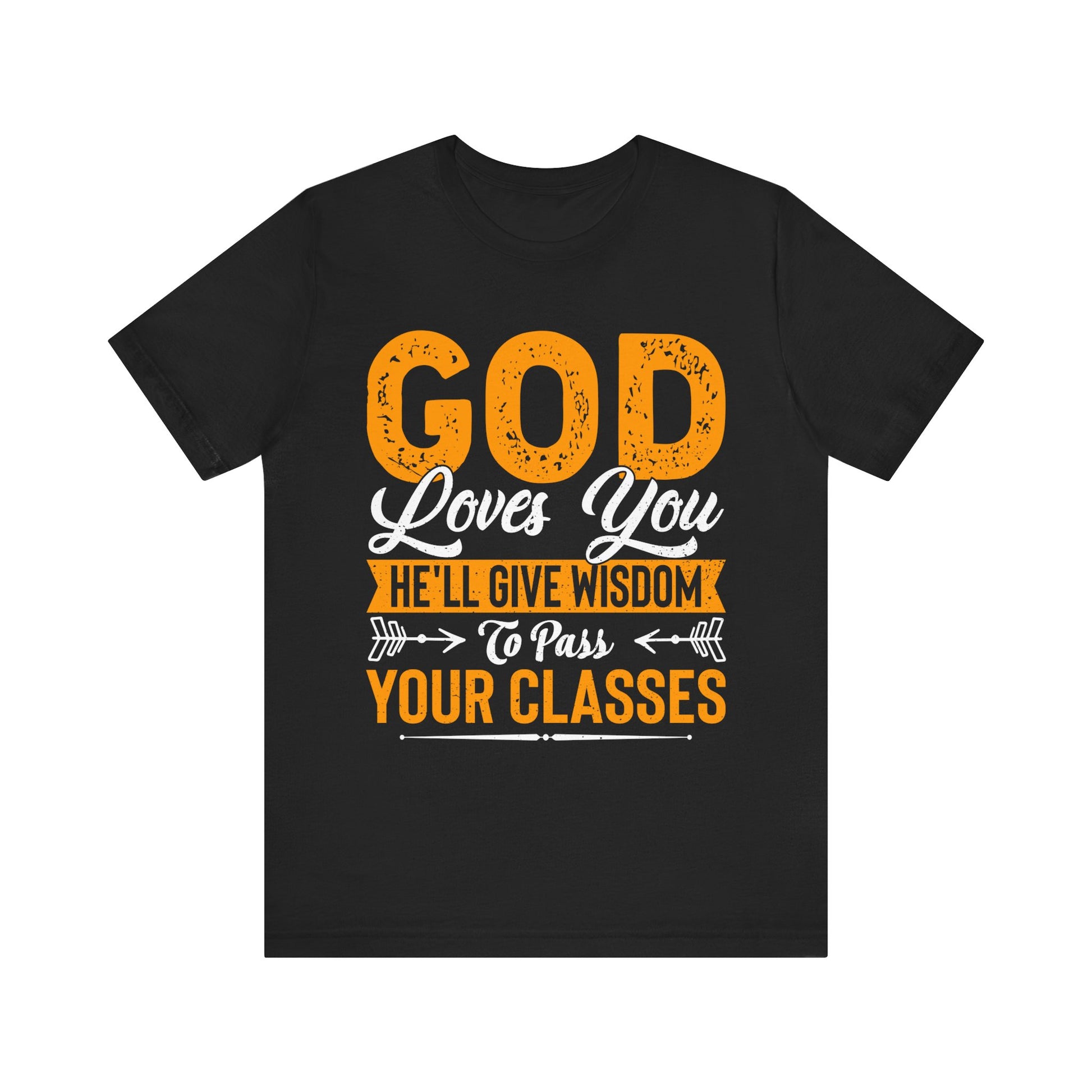 God Loves You, He'll Give Wisdom To Pass Your Classes - Unisex Jersey Short Sleeve Tee