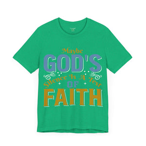 Maybe God's Silence Is A Test Of Faith - Unisex Tee