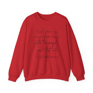 Gods grace can turn your trials into triumph your test into testimonies - Crewneck Sweatshirt