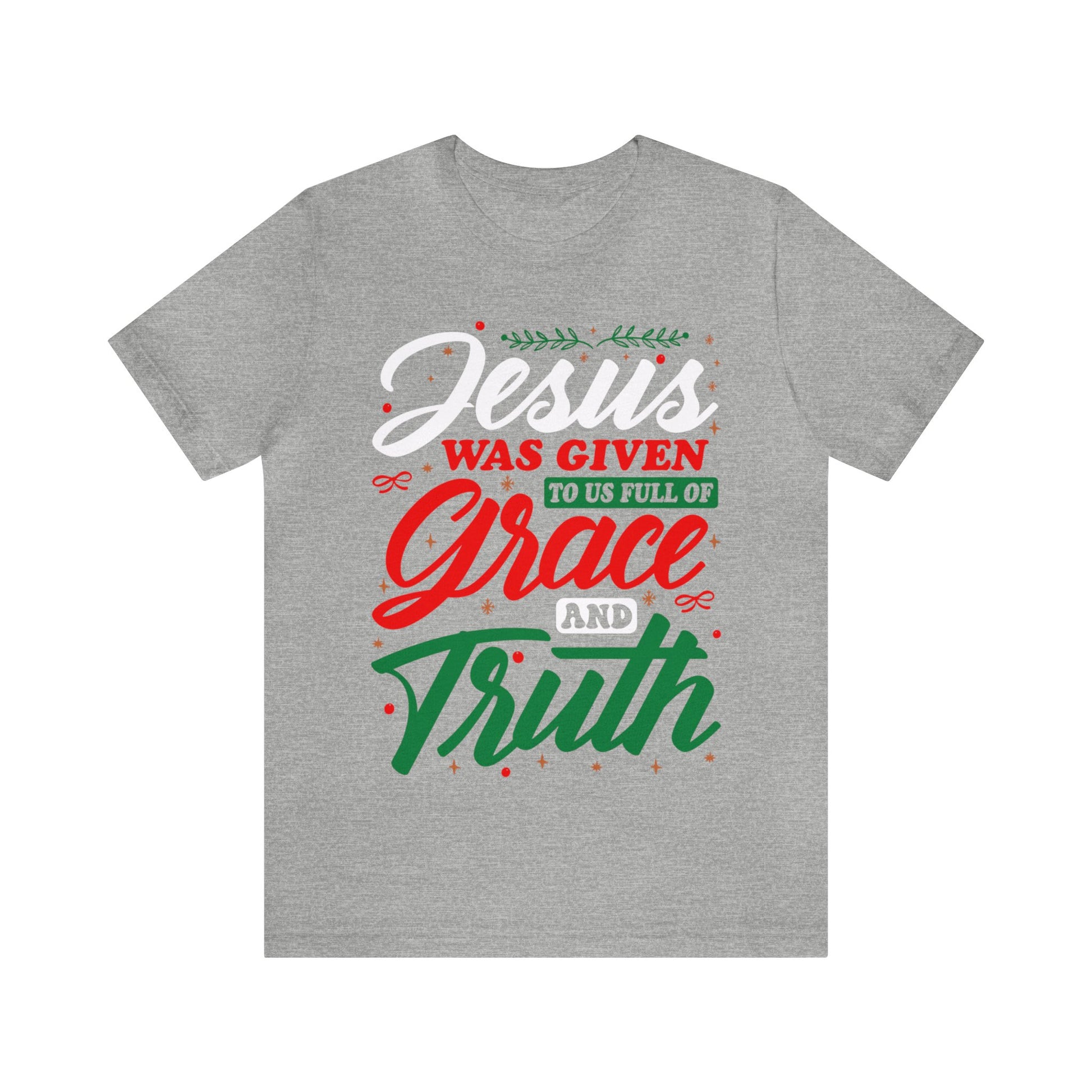 jesus Was Given To Us Full Of Grace And Truth - Unisex Tee