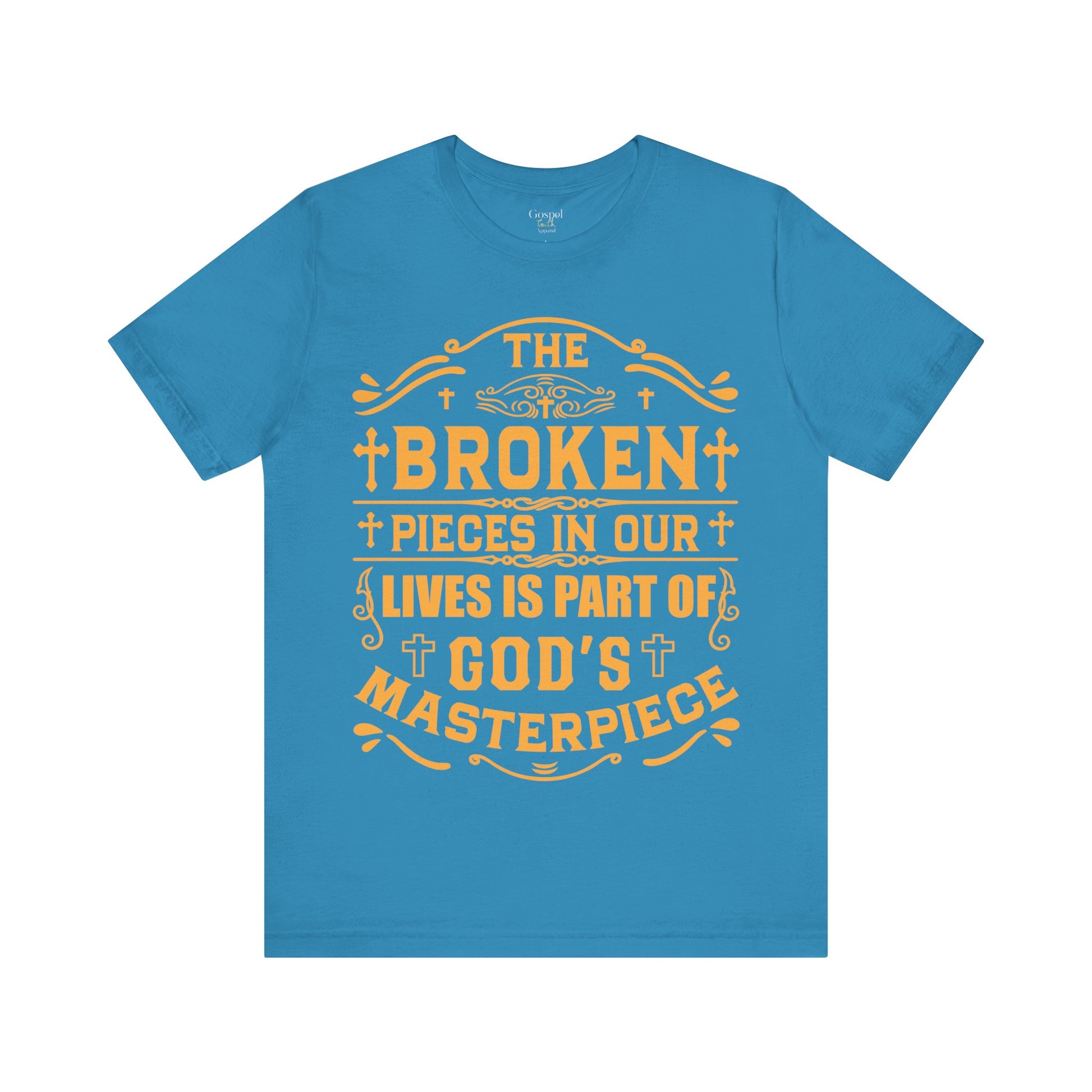 The Broken Pieces In Our lives Is Part Of God's Masterpiece - Unisex Tee