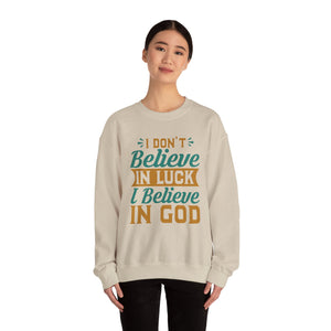 I don't Believe In Luck, I Believe In God - Crewneck Sweatshirt