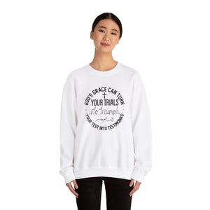 Gods grace can turn your trials into triumph your test into testimonies - Crewneck Sweatshirt