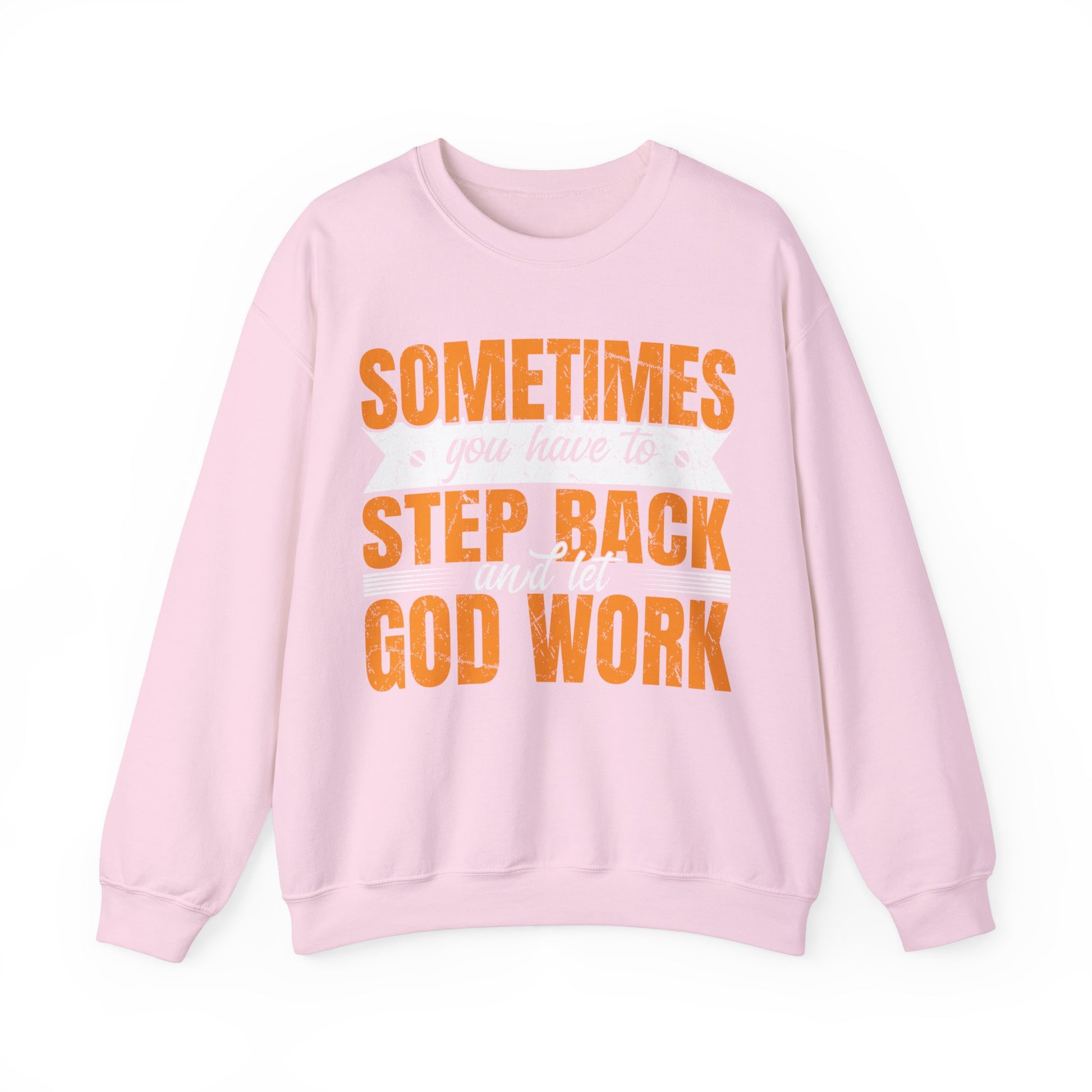 Sometimes You Have To Step Back And Let God Work  - Sweatshirt