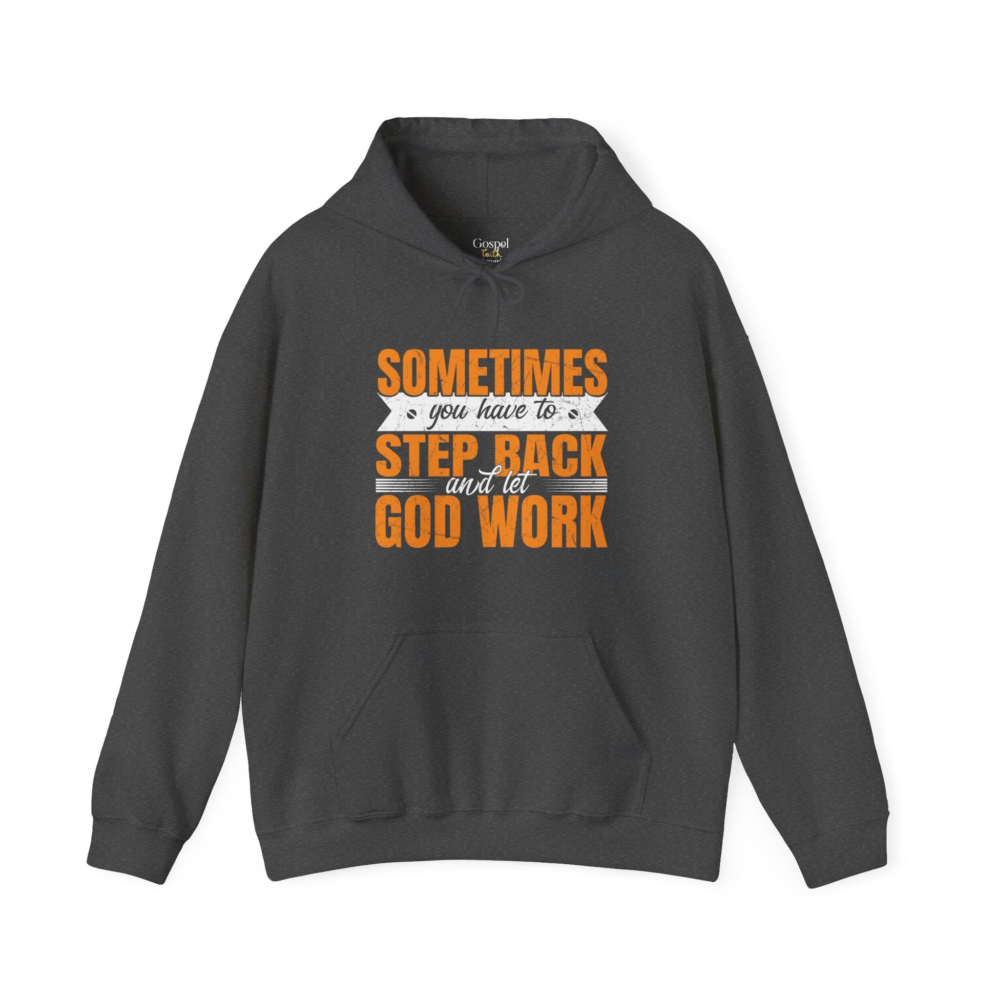 Sometimes You Have To Step Back And Let God Work - Unisex Hoodie