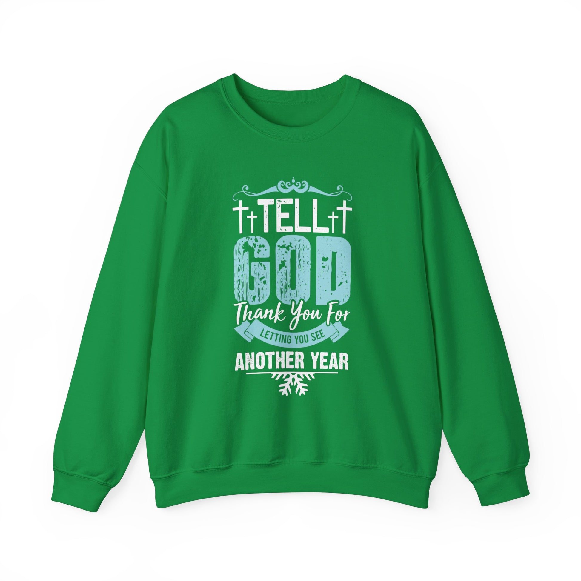 Tell God Thank You For Letting You See Another Year - Crewneck Sweatshirt