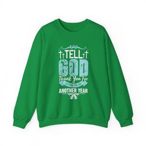 Tell God Thank You For Letting You See Another Year - Crewneck Sweatshirt