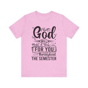 God Will Make A Way Throughout The School Semester - Unisex Jersey Short Sleeve Tee