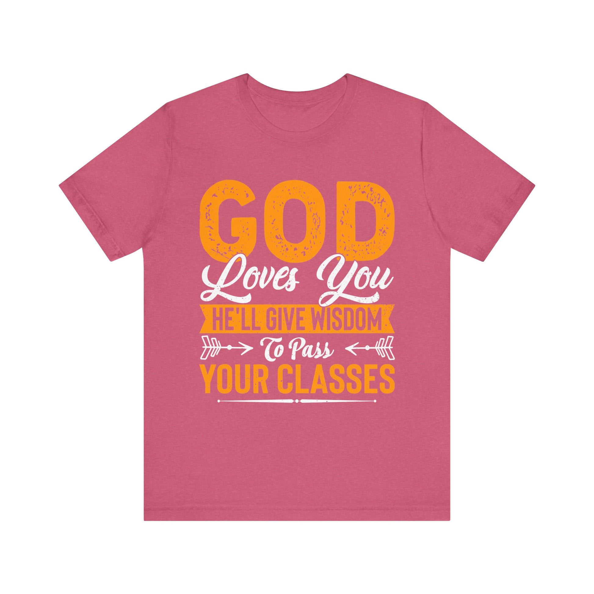 God Loves You, He'll Give Wisdom To Pass Your Classes - Unisex Jersey Short Sleeve Tee