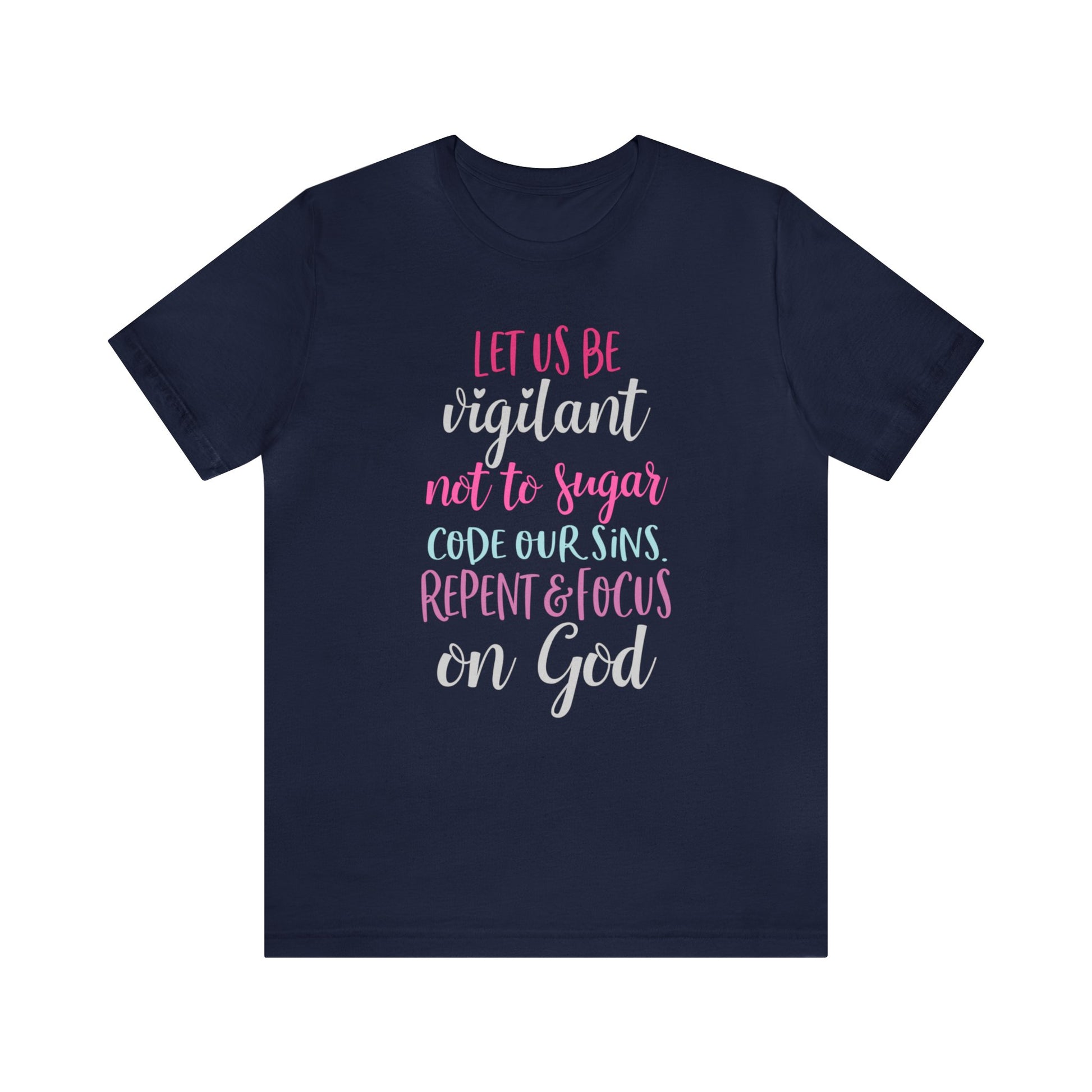 Let us be vigilant not to sugar code our sins Repent & focus on God - Unisex Tee