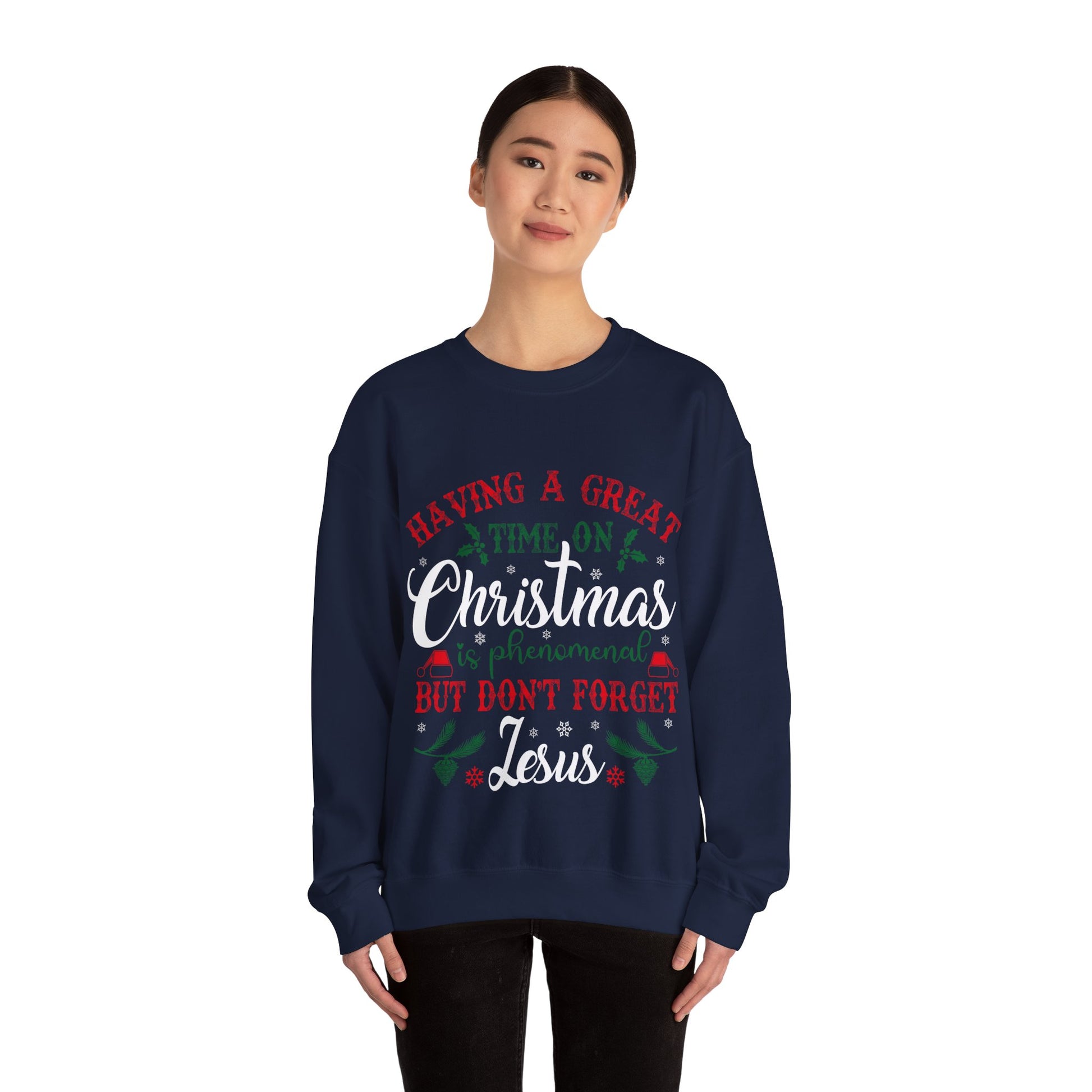 Having A Great Time On Christmas Is Phenomenal But Don't forget God - Sweatshirt