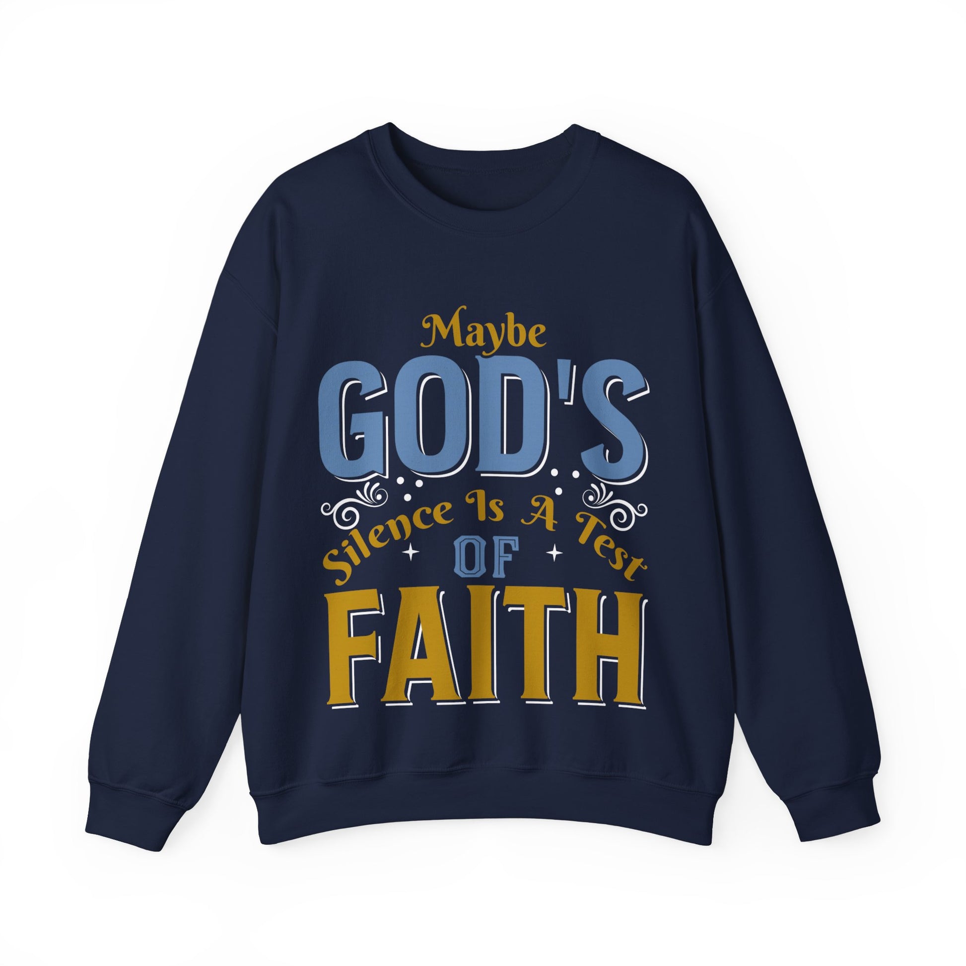 Maybe God's Silence Is A Test Of Faith  - Sweatshirt