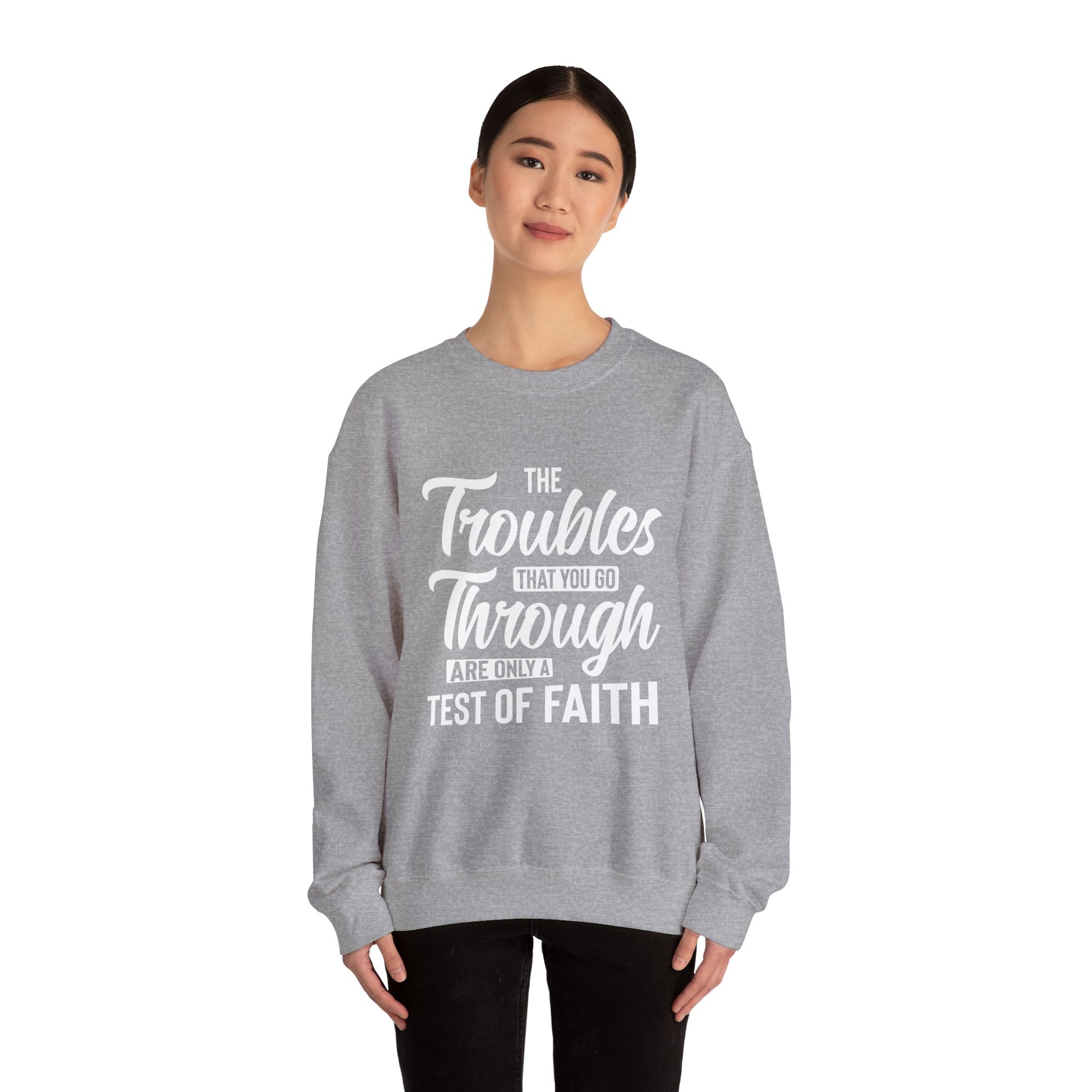 The Troubles That You Go Through Are Only A Test Of Faith - Crewneck Sweatshirt