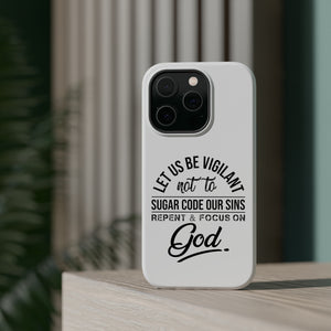 Let us be vigilant not to sugar code our sins Repent _ focus on God - MagSafe Tough Case